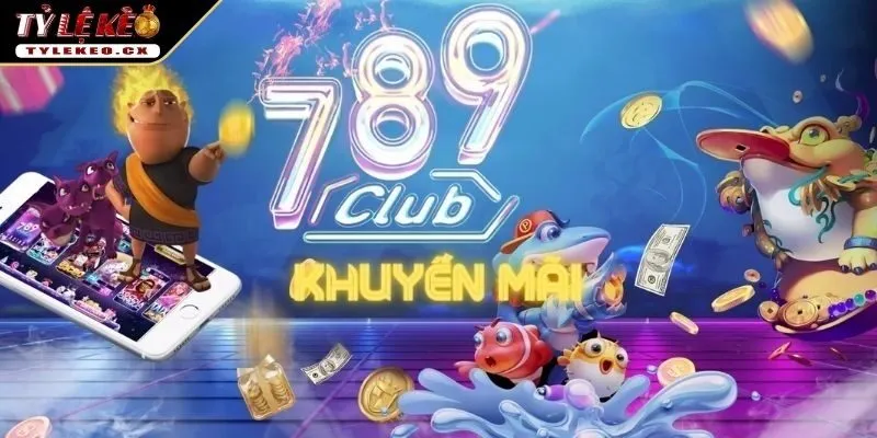 789CLUB | Cổng Game Đổi Thưởng Ăn Khách Bậc Nhất Châu Á 3 Khuyến mãi 789CLUB giá trị
