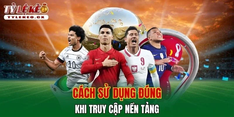 Tỷ Lệ Kèo 47 Cách sử dụng đúng khi truy cập nền tảng