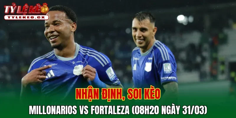 Soi kèo Millonarios vs Fortaleza (08h20 ngày 31/03) giải VĐQG Colombia 2 Soi kèo Millonarios vs Fortaleza chi tiết