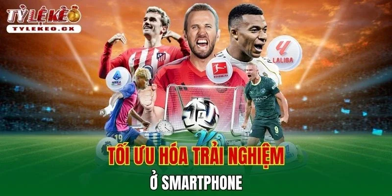 Tỷ Lệ Kèo 42 Tối ưu hóa trải nghiệm ở smartphone