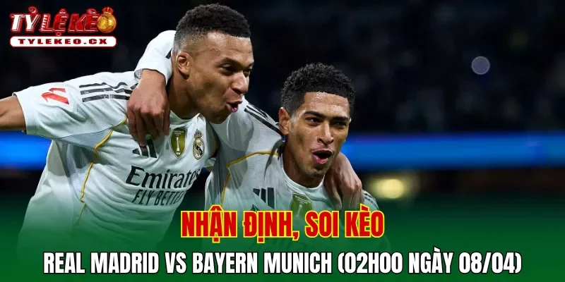 Soi kèo Real Madrid vs Bayern Munich (02h00 ngày 08/04) giải Champions League 2 Soi kèo cuộc so tài Real Madrid vs Bayern Munich